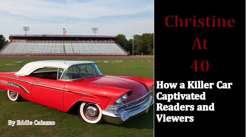 Christine at 40 - Stephen King - Red River Horror
